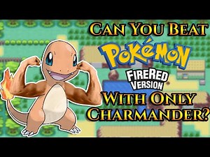 Can You Beat Pokemon Fire Red With Only Charmander?