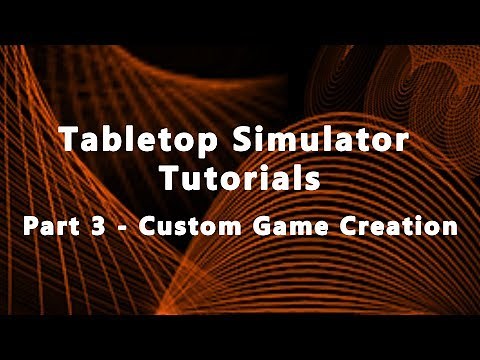 Tabletop Simulator Tutorials Part 3 - Custom Game Creation (2017)