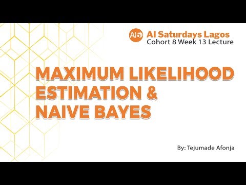 Maximum Likelihood Estimation and Naive Bayes by Tejumade Afonja