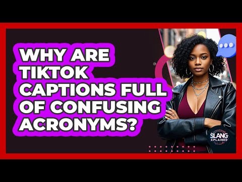 Why Are TikTok Captions Full Of Confusing Acronyms? - SlangXplained