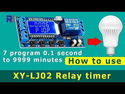 Home Automation: How to use 7 Program 0.1s to 9999 minutes Relay Timer XY-LJ02- RJT213