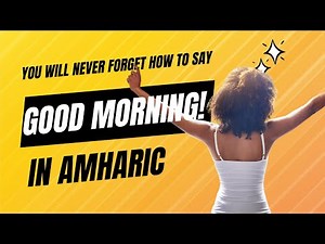 "Good Morning!" & Essential Amharic Greetings (For Beginners)