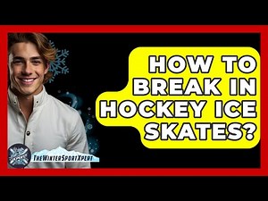 How To Break In Hockey Ice Skates? - The Winter Sport Xpert