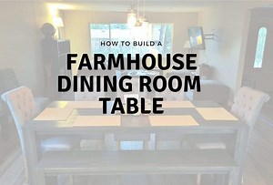 How To Build a DIY Farmhouse Dining Room Table