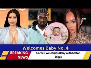 Cardi B Welcomes Baby No. 4, First With Stefon Diggs