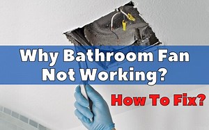 Bathroom Fan is Not Working? Troubleshooting Guide with 4 causes - How To Fix It