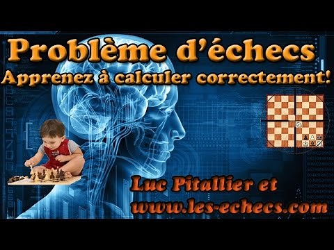 Comment résoudre un problème d'échecs : apprendre à calculer logiquement - pour débutant