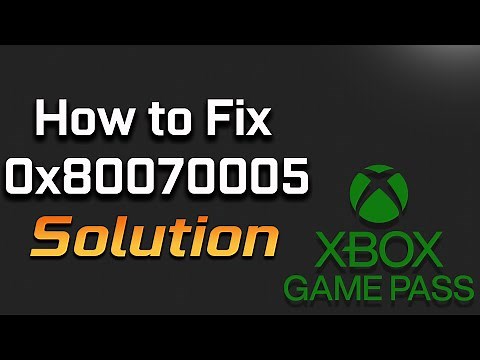 Fix Xbox Game Pass Games Not Installing Error Code 0x80070005 On Xbox Game App Windows 11 & 10