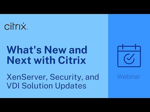 What's New and Next with Citrix: XenServer, Security, and VDI Solution Updates