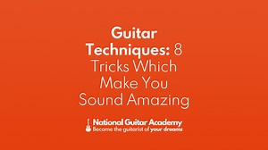 Guitar Techniques: 18 Tricks Which Make You Sound Amazing