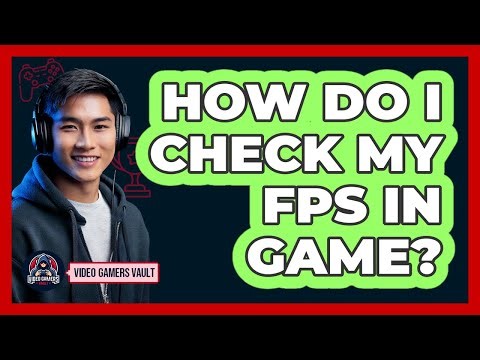 How Do I Check My FPS In Game?