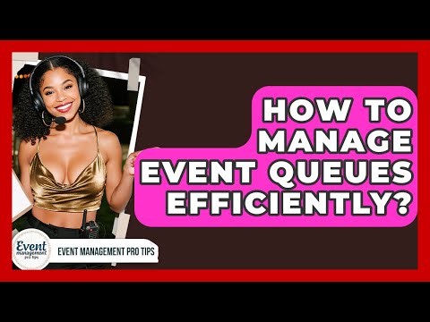 How To Manage Event Queues Efficiently? - Event Management Pro Tips