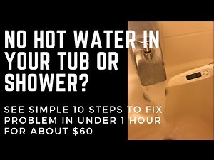 No Hot Water In Your Shower Or Tub? Simple 10 Step Repair Fixes Problem In 1 Hour For $40-$60.