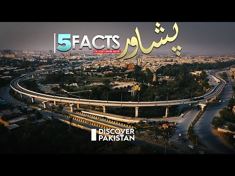 5 Facts You Probably Don't Know About Peshawar - Oldest Living City of Pakistan