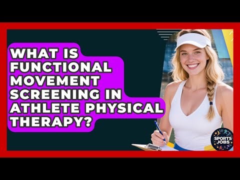 What Is Functional Movement Screening In Athlete Physical Therapy? - Sports Jobs