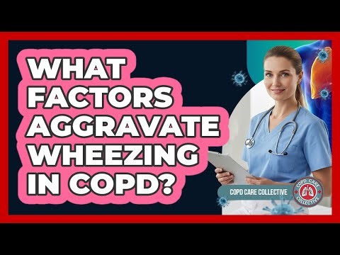 What Factors Aggravate Wheezing In COPD?