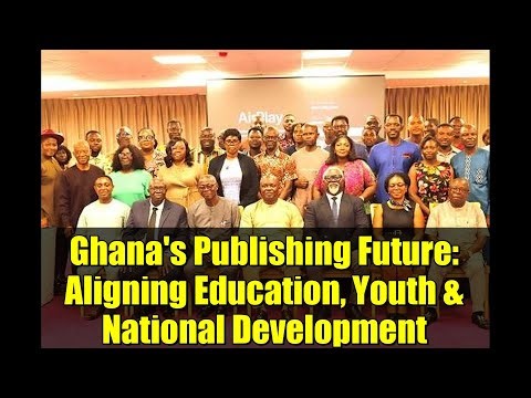 Ghana's Publishing Future: Aligning Education, Youth & National Development
