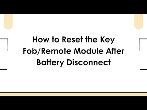 How to Reset the Key Fob/Remote Module After Battery Disconnect