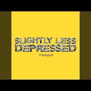 SLIGHTLY LESS DEPRESSED (UNPLUGGED)