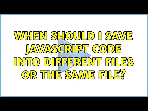When should I save Javascript code into different files or the same file?