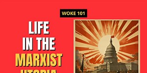 Woke 101: If the woke left wins, what does the Marxist Utopia look like?