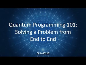 Quantum Programming 101: Solving a Problem From End to End | D-Wave Webinar
