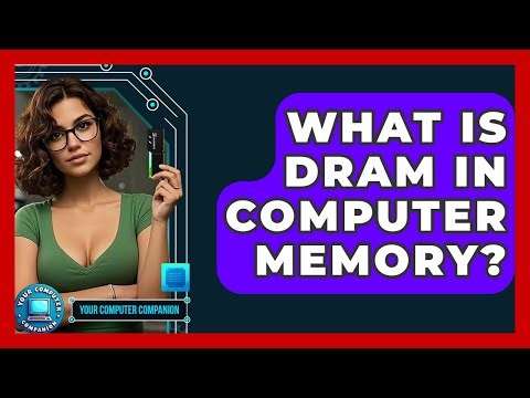 What Is DRAM In Computer Memory? - Your Computer Companion