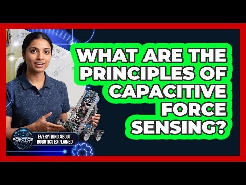 What Are The Principles Of Capacitive Force Sensing?