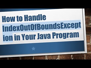 How to Handle IndexOutOfBoundsException in Your Java Program