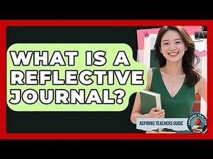 What Is A Reflective Journal? - Aspiring Teacher Guide