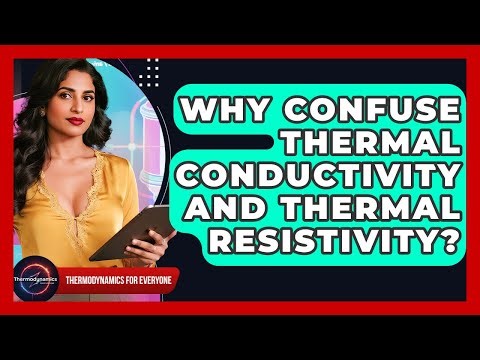 Why Confuse Thermal Conductivity And Thermal Resistivity? - Thermodynamics For Everyone