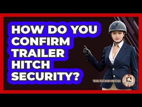 How Do You Confirm Trailer Hitch Security?