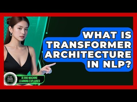What Is Transformer Architecture In NLP? - AI and Machine Learning Explained