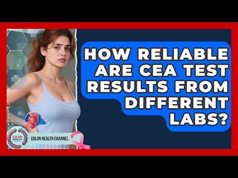 How Reliable Are CEA Test Results From Different Labs? - Colon Health Channel