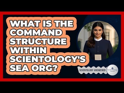 What Is The Command Structure Within Scientology's Sea Org? - Scientology Answered