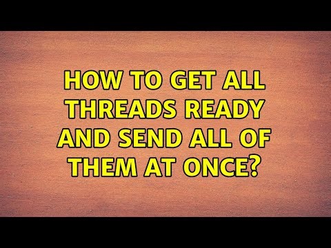 How to get all threads ready and send all of them at once?