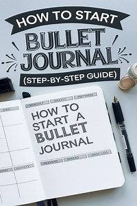 How to Start a Bullet Journal: Step-by-Step Guide for Beginners -