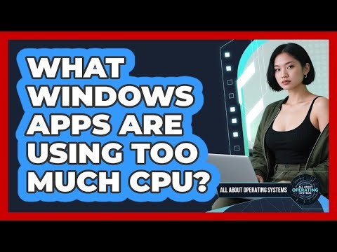 What Windows Apps Are Using Too Much CPU?