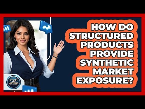 How Do Structured Products Provide Synthetic Market Exposure?