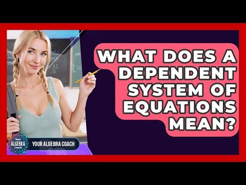 What Does A Dependent System Of Equations Mean? - Your Algebra Coach