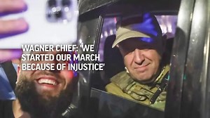 Wagner Chief: 'We started our march because of injustice'