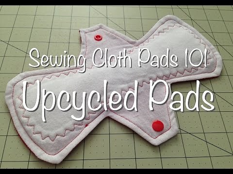 Sewing Cloth Pads 101 - Upcycled Pads