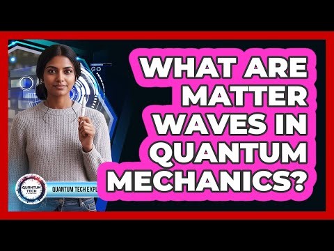 What Are Matter Waves in Quantum Mechanics?