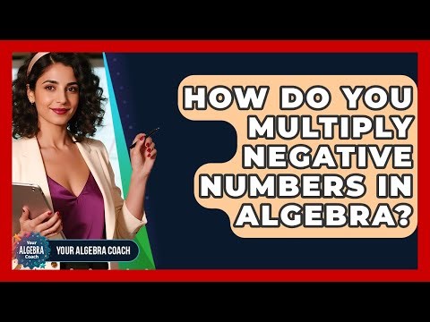 How Do You Multiply Negative Numbers In Algebra? - Your Algebra Coach
