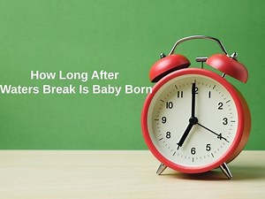 How Long After Waters Break Is Baby Born (And Why)?