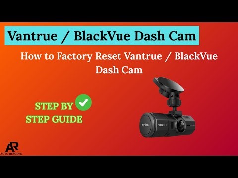 How to Factory Reset Vantrue / BlackVue Dash Cam – Step by Step