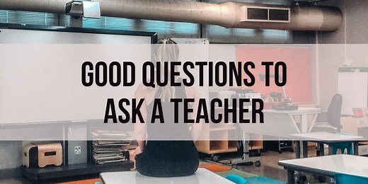 66 Good Questions to Ask a Teacher for Students & Parents