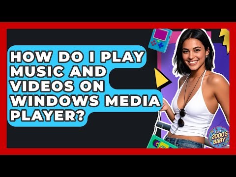 How Do I Play Music And Videos On Windows Media Player? - I'm a 2000s Baby