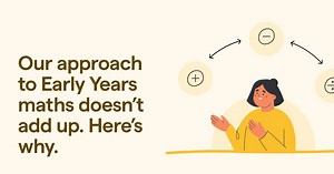 Our Approach to Early Years Maths Doesn’t Add Up | Famly