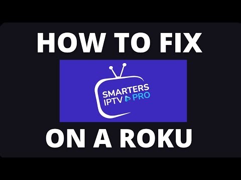 How To Fix the IPTV Smarters Pro App on a Roku